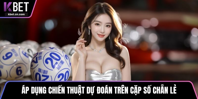 Áp dụng chiến thuật dự đoán trên cặp số chẵn lẻ