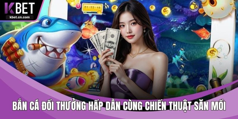 Bắn Cá Đổi Thưởng