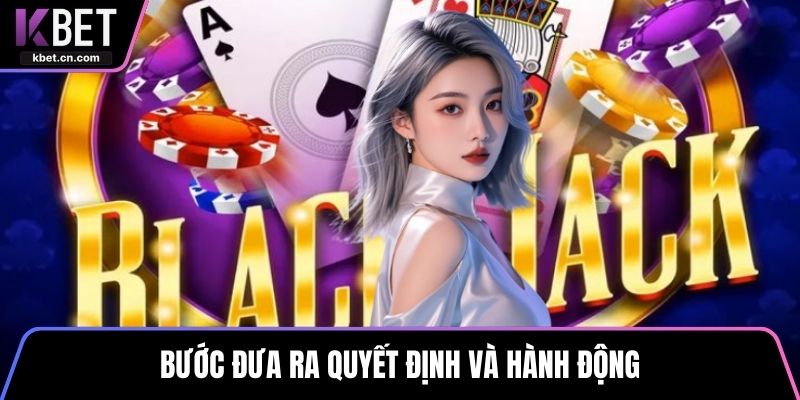 Bước đưa ra quyết định và hành động