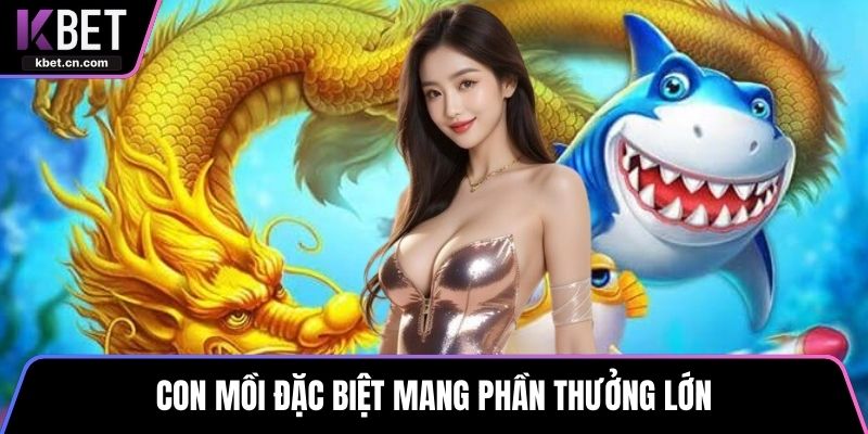 Con mồi đặc biệt mang phần thưởng lớn