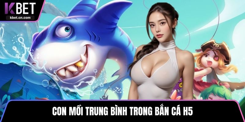 Con mồi trung bình trong bắn cá H5