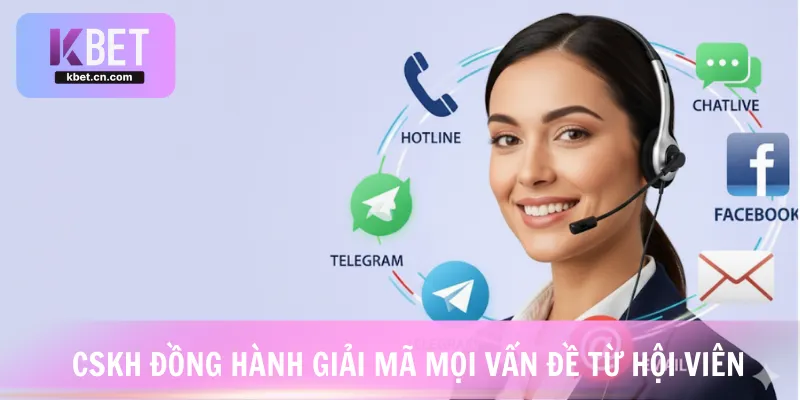 CSKH đồng hành giải mã mọi vấn đề từ hội viên