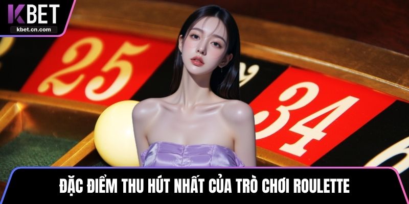 Đặc điểm thu hút nhất của trò chơi roulette