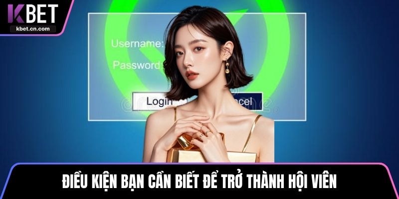 Điều kiện bạn cần biết để trở thành hội viên