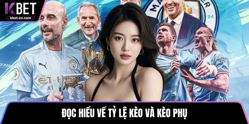 Đọc hiểu về tỷ lệ kèo và kèo phụ