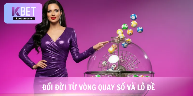 Đổi đời từ vòng quay số và lô đề