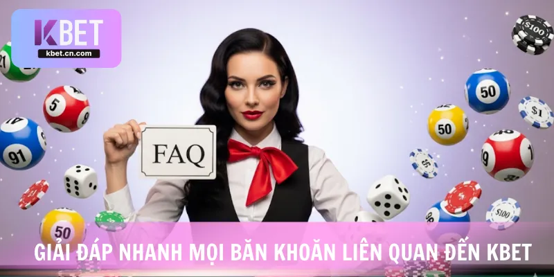 Giải đáp nhanh mọi băn khoăn liên quan đến KBET