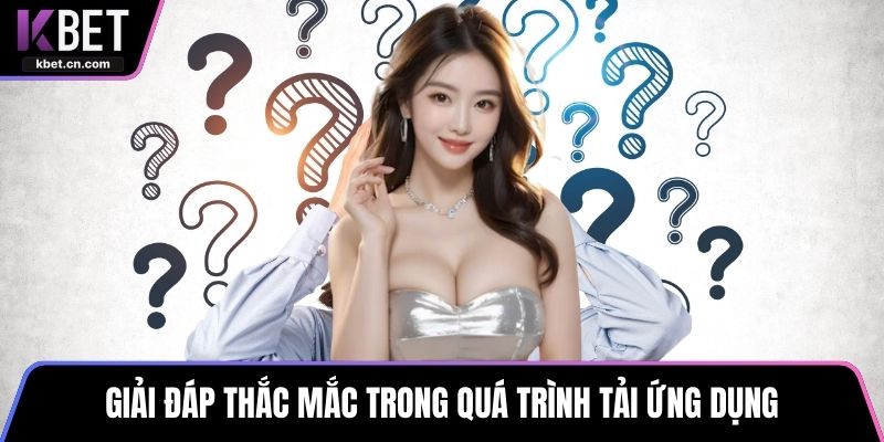 Giải đáp thắc mắc trong quá trình tải ứng dụng