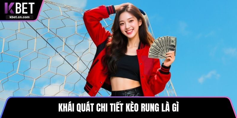 Khái quát chi tiết kèo rung là gì