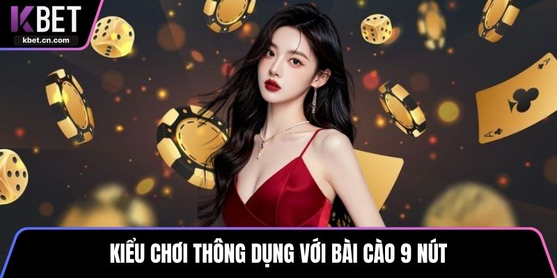 Kiểu chơi thông dụng với bài cào 9 nút