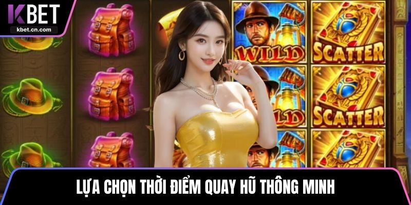 Lựa chọn thời điểm quay hũ thông minh