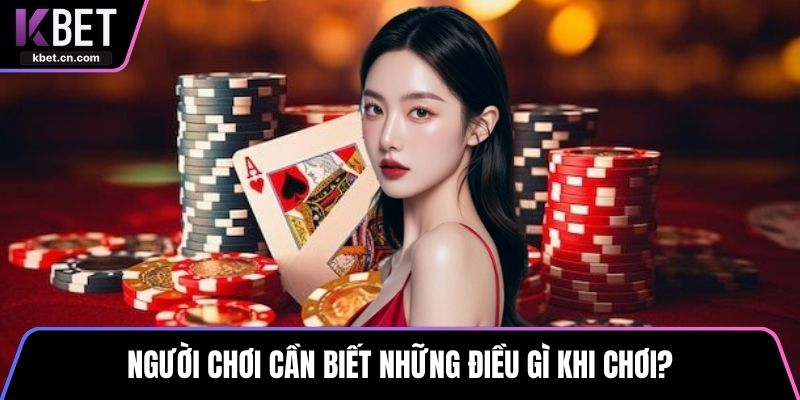 Người chơi cần biết những điều gì khi chơi?