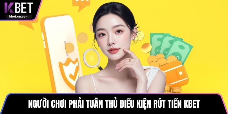 Người chơi phải tuân thủ điều kiện rút tiền KBET