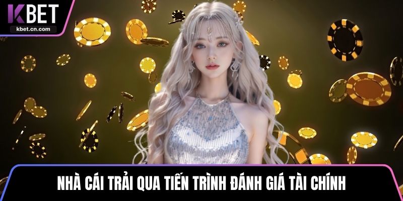 Nhà cái trải qua tiến trình đánh giá tài chính