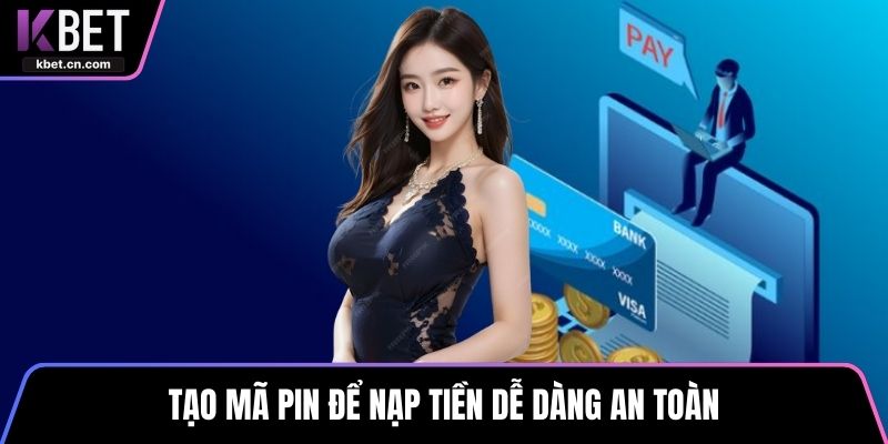 Tạo mã PIN để nạp tiền dễ dàng an toàn