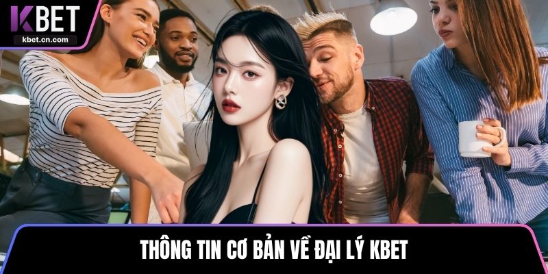 Thông tin cơ bản về đại lý KBET