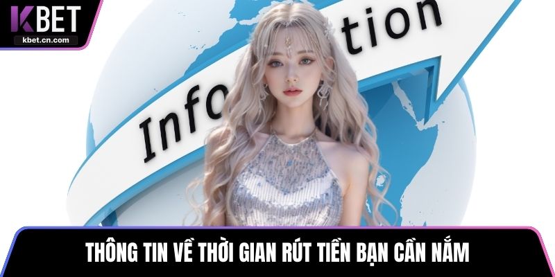 Thông tin về thời gian rút tiền bạn cần nắm