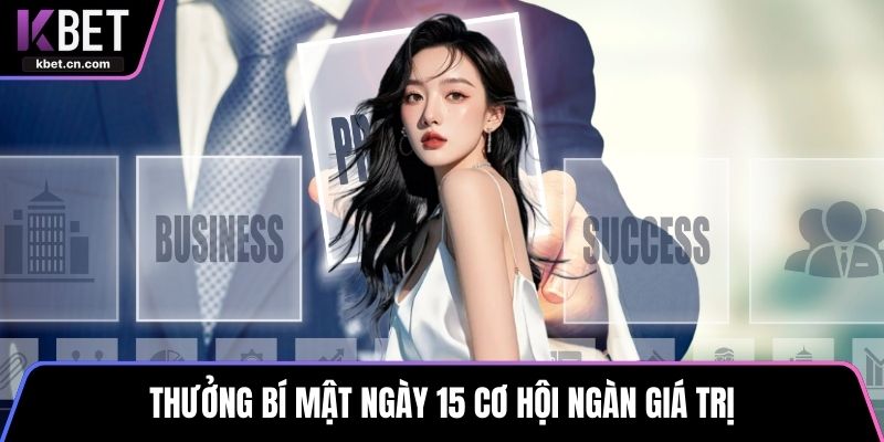 Thưởng bí mật ngày 15 cơ hội ngàn giá trị