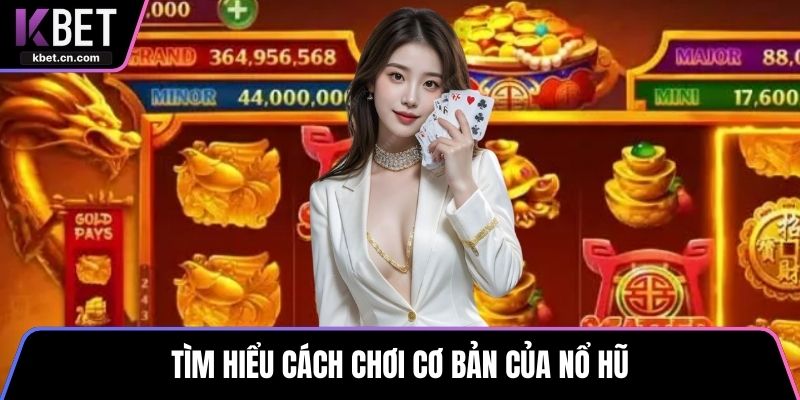 Tìm hiểu cách chơi cơ bản của nổ hũ