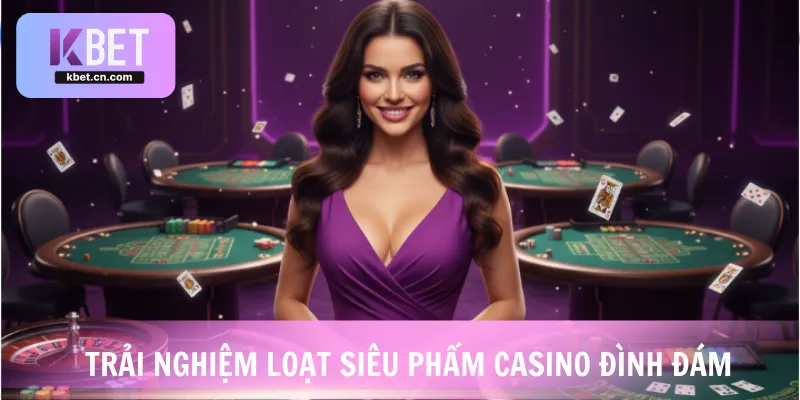 Trải nghiệm loạt siêu phẩm Casino đình đám