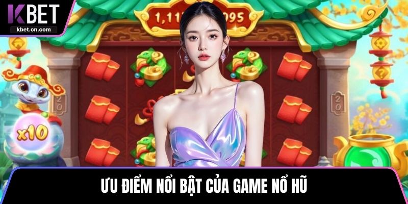 Ưu điểm nổi bật của game nổ hũ
